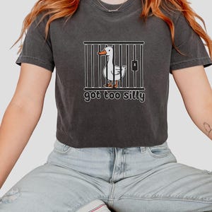 Got Too Silly Shirt, Comfort colors,Silly Goose Shirt, Silly Goose Meme Shirt, Funny Goose Tee, Goose Lover Gift, Meme Goose T-Shirt, Funny