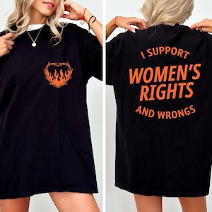I Support Womens Rights And Wrongs Tee, Comfort colors,Feminist girl power rebel tee, vintage inspired graphic tee