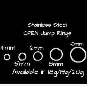 May include: Stainless steel open jump rings in various sizes: 4mm, 5mm, 6mm, 8mm, and 10mm. Available in 18g, 19g, and 20g.