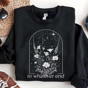 To Whatever End Sweater, Throne of Glass Shirt, SJM Book Merch, TOG Shirt, Aelin Crewneck, Bookish Merch, Booktok Merch, Fireheart Shirt