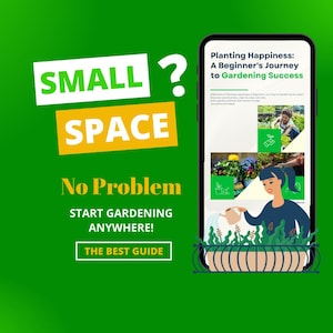 Op de afbeelding: Een groene en gele afbeelding met de tekst "SMALL? SPACE No Problem START GARDENING ANYWHERE! THE BEST GUIDE" en een smartphone die een tuinhandleiding toont met de titel "Planting Happiness: A Beginner's Journey to Gardening Success".