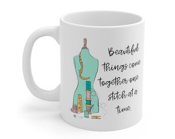 Simplistic White Coffee Mug, Beautiful Things Come Together One Stitch at a Time, Perfect Gift for the Fashion Designer, Loves to Sew Gift