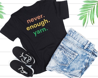 Yarn T-Shirt, Yarn Lover Gift, Yarn Lover Tee Shirt, Never Enough Yarn tShirt, Knitting Gift, Crochet Gift, Knitting or Crochet T-Shirt Gift