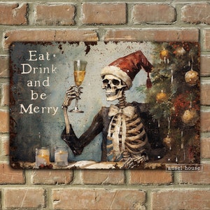 May include: A rusty metal sign with a skeleton wearing a Santa hat and holding a glass of champagne. The sign says "Eat, Drink and be Merry".