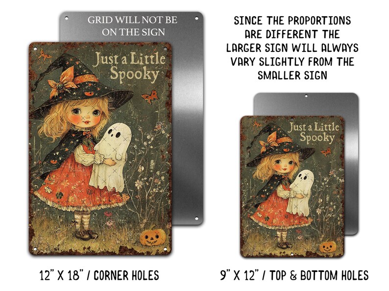 May include: Vintage-style metal sign featuring a young girl in a witch hat and dress, holding a ghost. The sign reads "Just a Little Spooky" and includes a pumpkin. Available in 12" x 18" and 9" x 12" sizes.