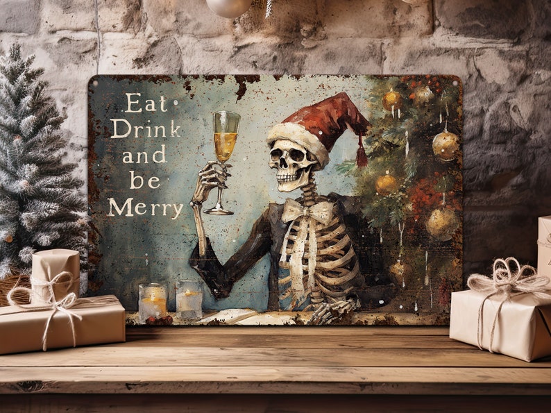 May include: A metal sign with a rusty, distressed look featuring a skeleton wearing a Santa hat and holding a glass of wine. The sign says "Eat, Drink and be Merry".