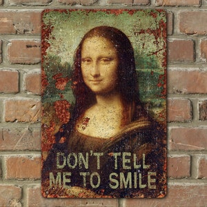Mona Lisa Don&#39;t Tell Me To Smile Metal Art Quote Sign Leonardo da Vinci Rustic Vintage Distressed Decor Safe for Indoor Outdoor