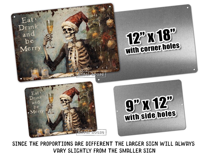 May include: A rusty metal sign with a skeleton wearing a Santa hat and holding a glass of champagne. The sign says "Eat Drink and be Merry". The sign is available in two sizes: 12 inches by 18 inches with corner holes and 9 inches by 12 inches with side holes.