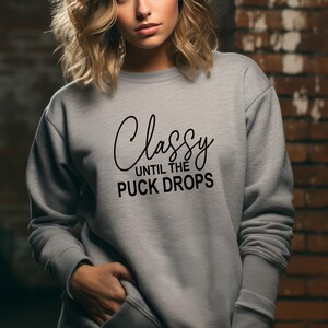 Classy Until The Puck Drops Sweatshirt - Funny Hockey Shirt, Hockey Mom Gift, Unisex Crewneck Sweatshirt, Hockey Fan Apparel, Hockey Lover