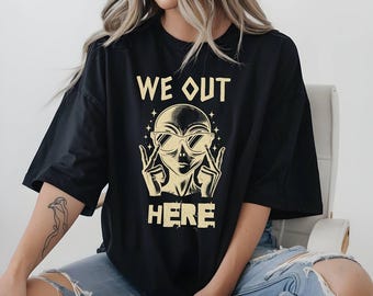 We Out Here Alien UFO T-Shirt: Comfort Colors Oversized Tee