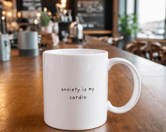 Anxiety is My Cardio Mug, Funny Mental Health Mug