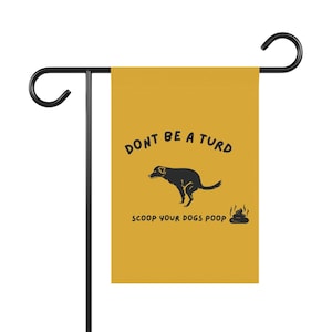 Don’t Be a Turd – Scoop Your Dog’s Poop Garden Flag