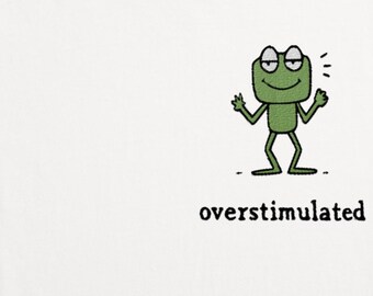 Embroidered Overstimulated Frog Shirt: Funny Mental Health Tee
