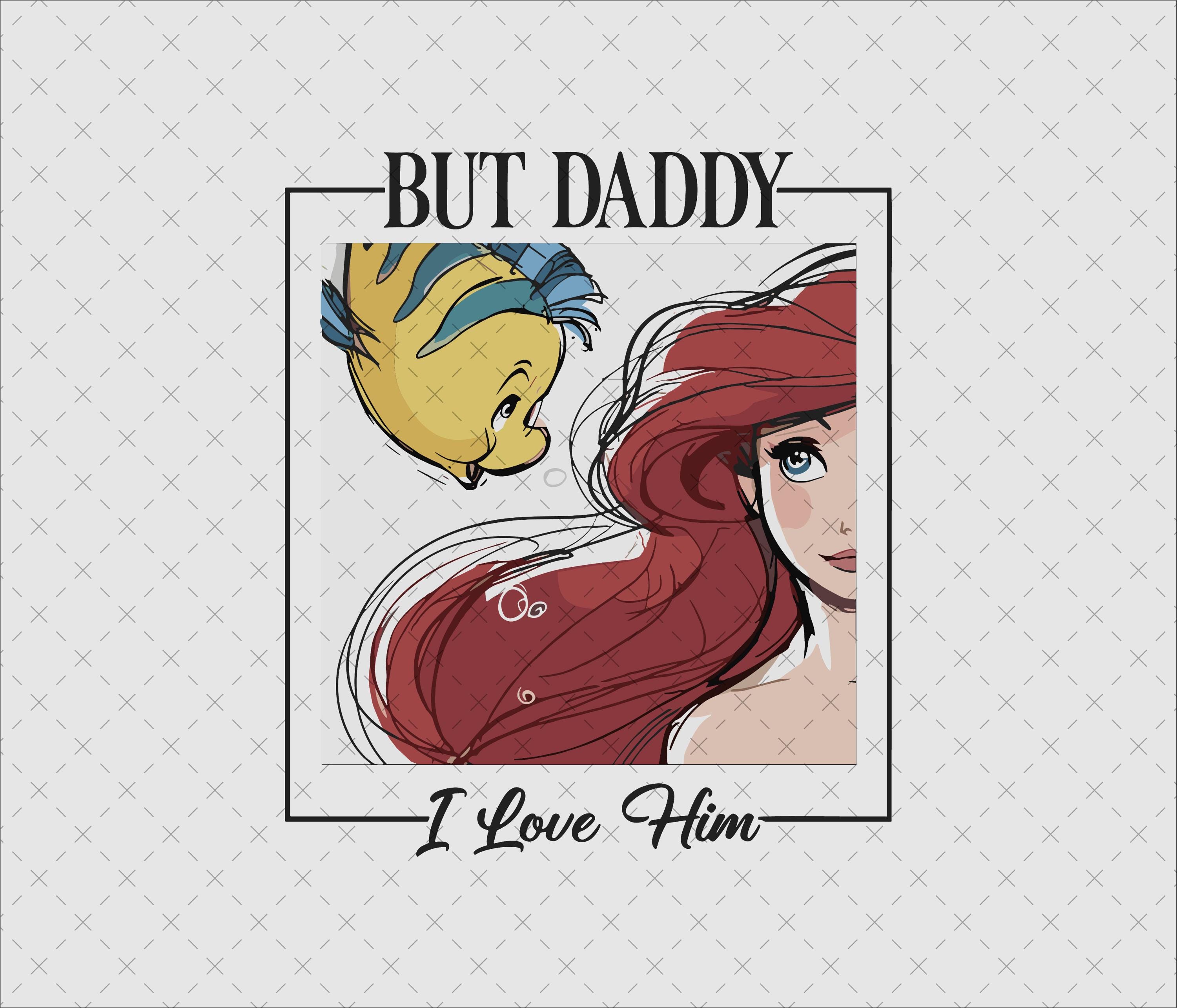 But Daddy I Love Him png, Little Mermaid png, Ariel Princess png, Vacation png, Magical Place on Earth Gift, Digital File