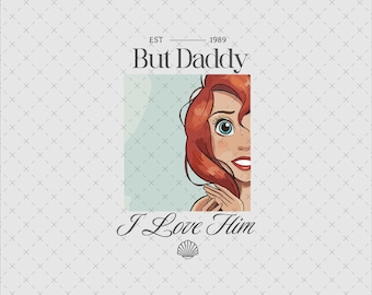 But Daddy I Love Him png, Little Mermaid png, Ariel Princess png, Vacation png, Magical Place on Earth Gift, Digital File