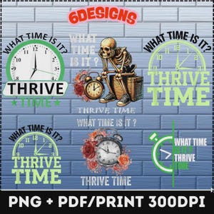 Peut inclure: Six designs différents d'une horloge verte et blanche avec le texte "What Time Is It? Thrive Time" en cercle. L'horloge est entourée de fleurs et d'un squelette. Le texte "Thrive Time" est également écrit sous l'horloge. Le texte "PNG + PDF/PRINT 300DPI" est en bas de l'image.