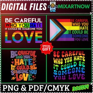 May include: Digital files with the message "Be Careful Who You Hate, It Could Be Someone You Love" in diverse styles and colours. Includes a "Special Gift" graphic and file format information.