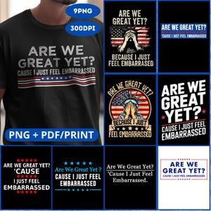 Gift 9 Design amaerica flag Are We Great Yet Cause I Just Feel Embarrassed design