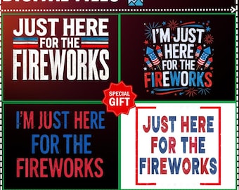 Gift 4Design Just Here For The Fireworks PNG,The Fireworks 4th Of July,Patriotic Fireworks Lover,Patriotic 4th Of July USA,The Fireworks PNG