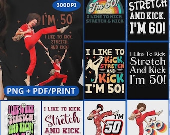 Gift 9 Design I Like to Kick Stretch and Kick I&#39;m 50 PNG,I&#39;m 60 Years old,50th Birthday I like to Kick Designs,I&#39;m 50 Years old Design