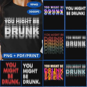 May include: A set of eight digital designs featuring the text "You Might Be Drunk" in various colorful and stylized fonts. The designs are perfect for creating t-shirts, mugs, or other merchandise.