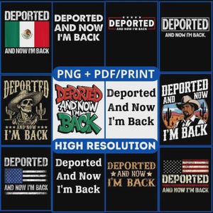 Puede incluir: Una descarga digital de ocho diseños gráficos diferentes con el texto "Deported and Now I'm Back" con varios fondos, incluyendo la bandera mexicana, la bandera estadounidense y una calavera con un sombrero de vaquero. Los diseños están en alta resolución y se pueden imprimir en camisetas, tazas y otras mercancías.