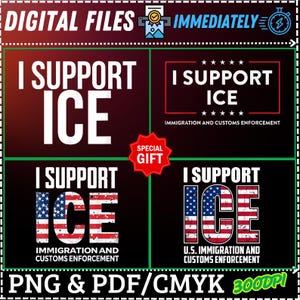 May include: A digital file graphic with the text "I SUPPORT ICE" in various styles. The design includes the American flag incorporated into the text and the words "Immigration and Customs Enforcement". The file is available in PNG and PDF formats.