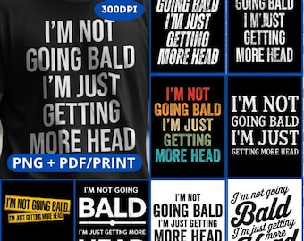 9 Design I’m Not Going Bald Design,not going bald,bald joke,not going bald design,Gift I’m Not Going Bald I’m Just Getting More Head PNG