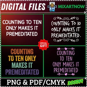 May include: Digital files for a printable design that says "Counting to ten only makes it premeditated". The design is in a green and black color scheme with a pink heart and arrow. The text "PNG & PDF/CMYK 3000DPI" is at the bottom of the image.