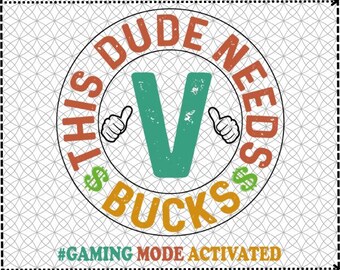 3Files gamers fans Gift This Dude Needs V-Bucks SVG,gaming digital Gamers,Gamers V Bucks,V bucks salty gaming gifts,Bucks RPG Gamer Vintage