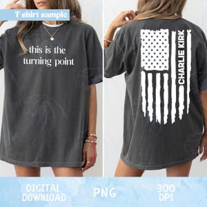 May include: Dark gray t-shirt with the text "this is the turning point" on the front. The back features a white American flag design with the name "CHARLIE KIRK" printed vertically. The shirt is a digital download.