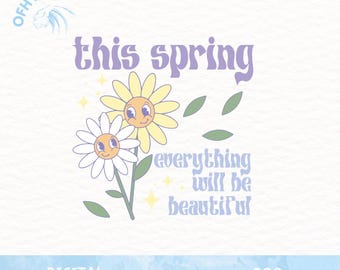 May include: A digital illustration of two cartoon daisies with smiling faces. The daisies are yellow with white petals and are surrounded by green leaves. The text "this spring everything will be beautiful" is written in a retro font in purple and blue.