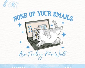 May include: A digital download of a cartoon cat wearing glasses and lying on a laptop with the text "None of your emails are finding me well". The image is in a light blue and gray color scheme.