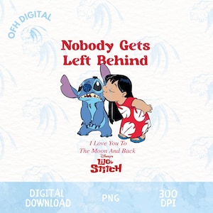 Nobody Gets Left Behind I Love You To The Moon and Back Png, Lilo and Stitch Cinema Png, Stitch 2025 Designs, Movie Time Carton Shirt