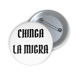 CHINGA LA MIGRA, immigrants make America great, Activist Pins, Political Buttons, social justice buttons