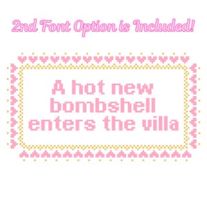 May include: A pink pixelated design with the text "A hot new bombshell enters the villa" inside a pink and gold border. The text "2nd Font Option is Included!" is above the border.