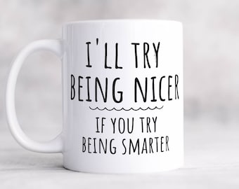 Ik zal proberen aardiger te zijn als je slimmer probeert te zijn. Grappige koffiemok, sarcastische koffiekop is een geweldig cadeau voor vrienden of familie