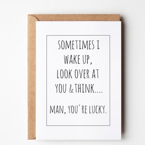 Sarcastic anniversary card Sometimes I wake up & think man you're lucky, funny printable wedding anniversary valentines card