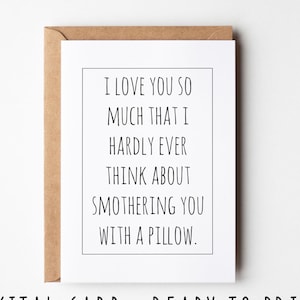 Carte d'anniversaire drôle, je t'aime tellement que je ne pense presque jamais à t'étouffer avec un oreiller, carte de Saint-Valentin imprimable sarcastique