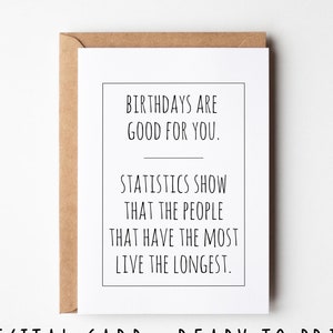 Tarjeta de cumpleaños sarcástica, los cumpleaños son buenos para ti. Tarjeta de cumpleaños divertida para imprimir, ideal para amigos o familiares.