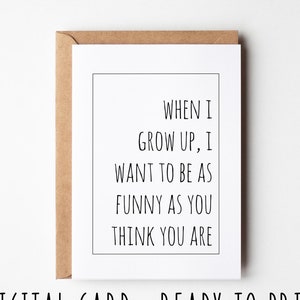 Tarjeta de cumpleaños sarcástica, quiero ser tan gracioso como crees que eres, divertida tarjeta de cumpleaños imprimible, ideal para amigos o familiares