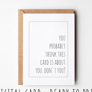 Carte d'anniversaire drôle, vous pensez probablement que cette carte est pour vous, n'est-ce pas, carte d'anniversaire imprimable sarcastique
