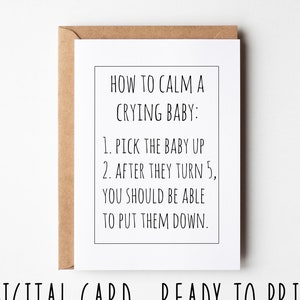 Grappige felicitatiekaart, om een huilende baby te kalmeren pak ze op, nadat ze vijf worden, kun je ze neerleggen, sarcastische afdrukbare nieuwe babykaart