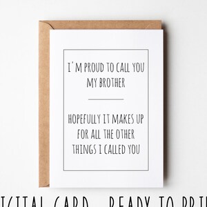 Carte d'anniversaire amusante, je suis fier de vous appeler mon frère ; J'espère que cela compense toutes les autres raisons pour lesquelles je vous ai appelé, carte à imprimer sarcastique