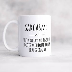 Sarcasm the ability to insult idiots without them realizing it funny sarcastic coffee mug, great gift