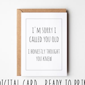 Carte d'anniversaire sarcastique, je suis désolé de vous avoir appelé vieux, je pensais honnêtement que vous le saviez, carte d'anniversaire imprimable amusante