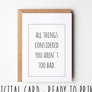 Carte d'anniversaire drôle, tout bien considéré, vous n'êtes pas si mal, carte de Saint-Valentin de mariage imprimable sarcastique
