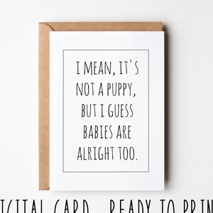 Lustige Glückwunschkarte, ich meine es ist kein Welpe, aber Babys sind auch in Ordnung, druckbare neue Baby Karte