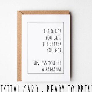 Carte d'anniversaire amusante, plus vous vieillissez, mieux vous obtenez, sauf si vous êtes une banane, carte d'anniversaire imprimable sarcastique