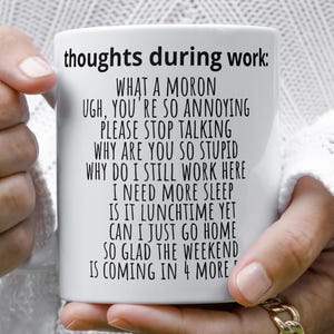 sarcastic funny coffee mug thoughts during work, great gift for the holidays, coworker office workplace gift, funny coffee mug